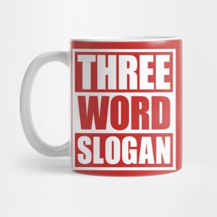 Three Word Slogan (clean) Mug